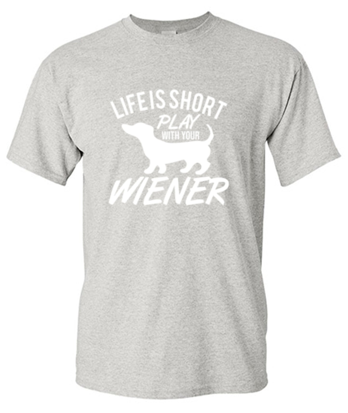 Funny T-Shirts design "Life Is Short Play With Your Wiener"