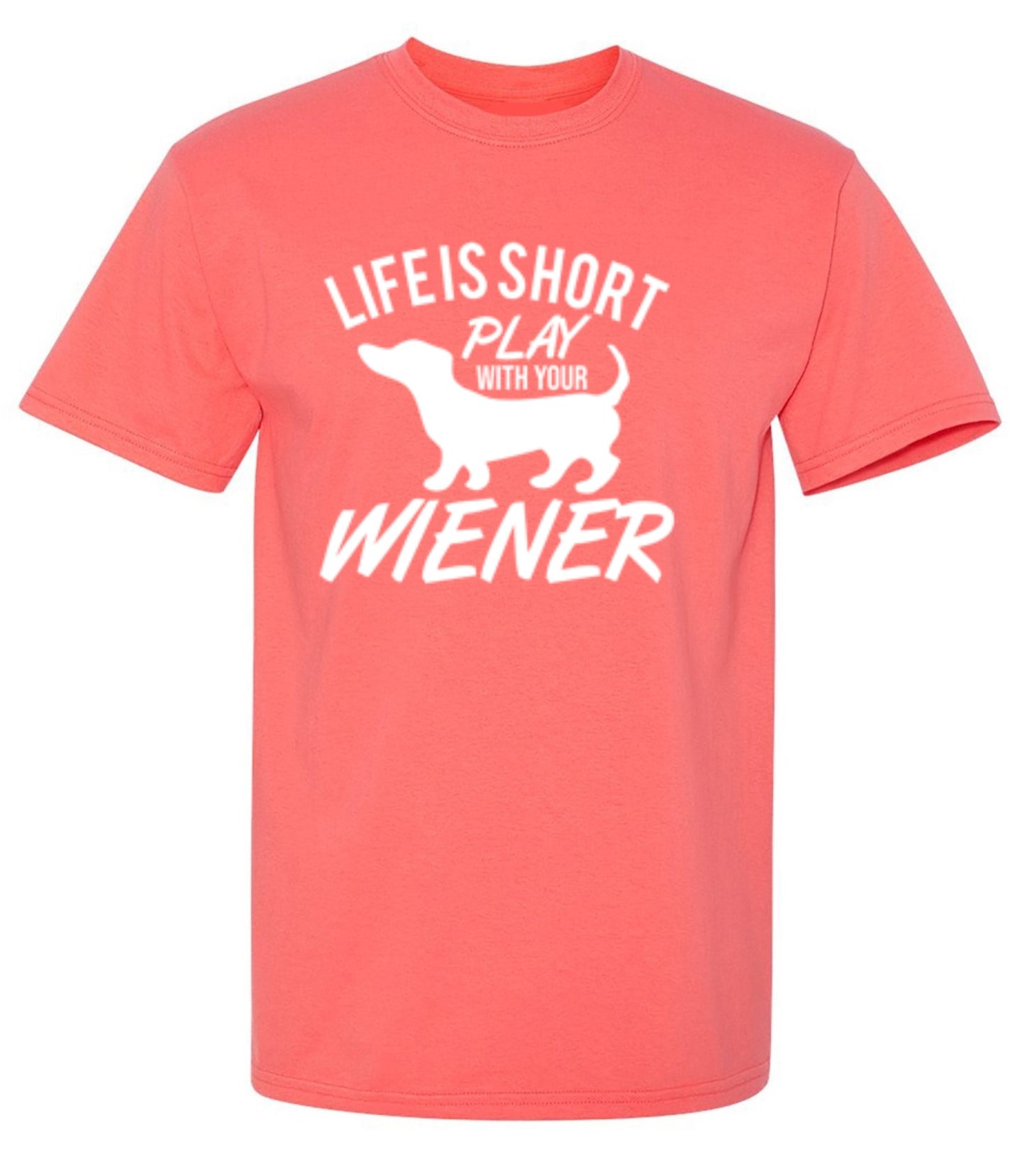 Funny T-Shirts design "Life Is Short Play With Your Wiener"