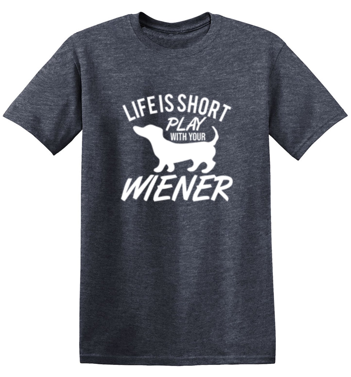 Funny T-Shirts design "Life Is Short Play With Your Wiener"