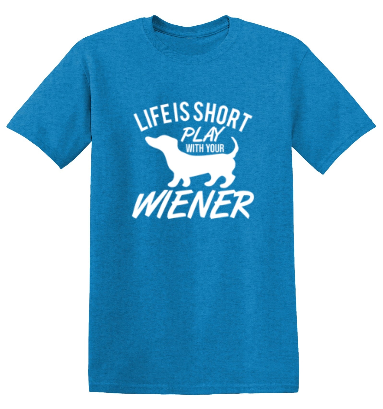Funny T-Shirts design "Life Is Short Play With Your Wiener"
