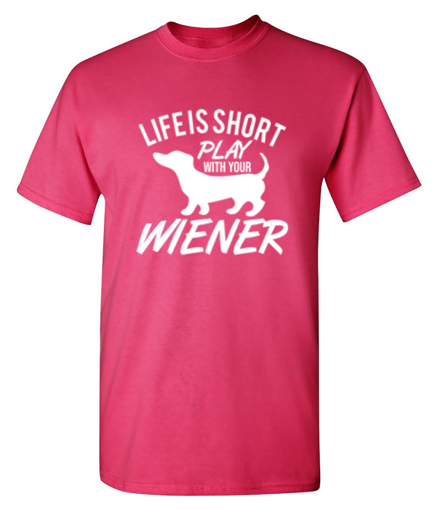 Funny T-Shirts design "Life Is Short Play With Your Wiener"