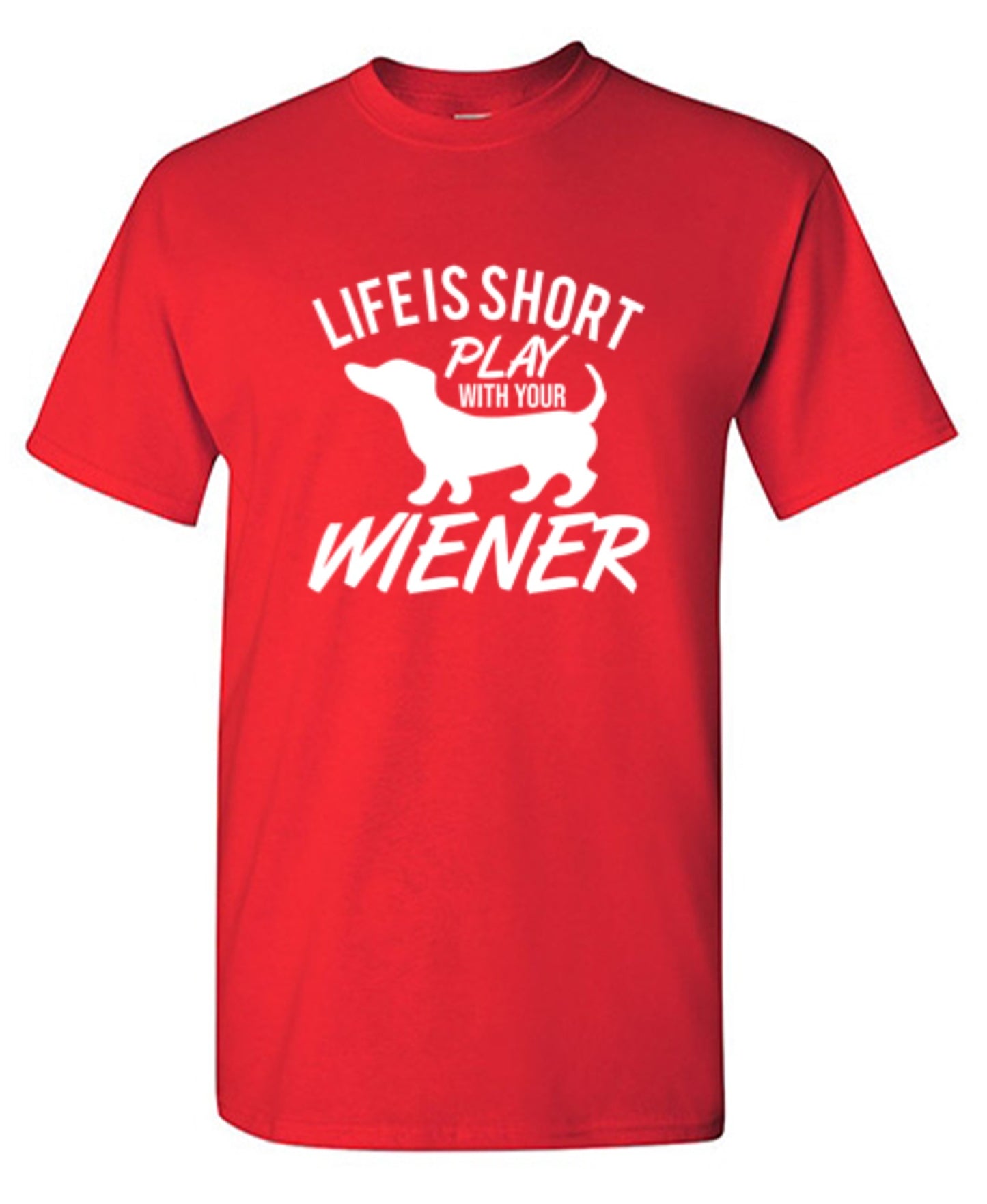 Funny T-Shirts design "Life Is Short Play With Your Wiener"