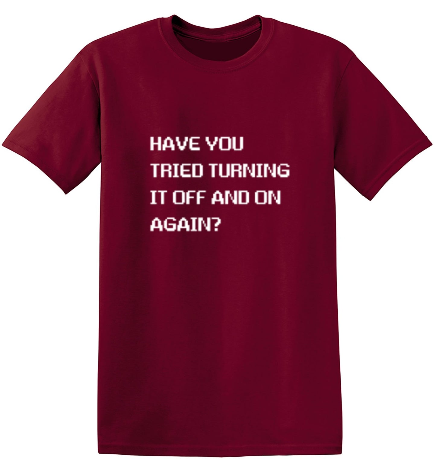 Funny T-Shirts design "Have You Tried Turning It Off And On Again?"