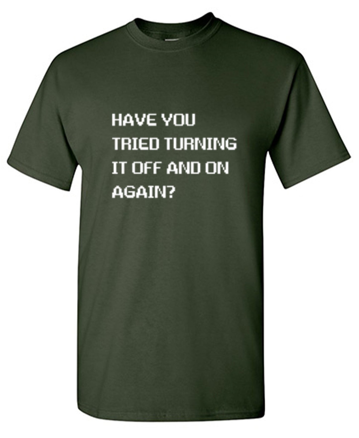 Funny T-Shirts design "Have You Tried Turning It Off And On Again?"