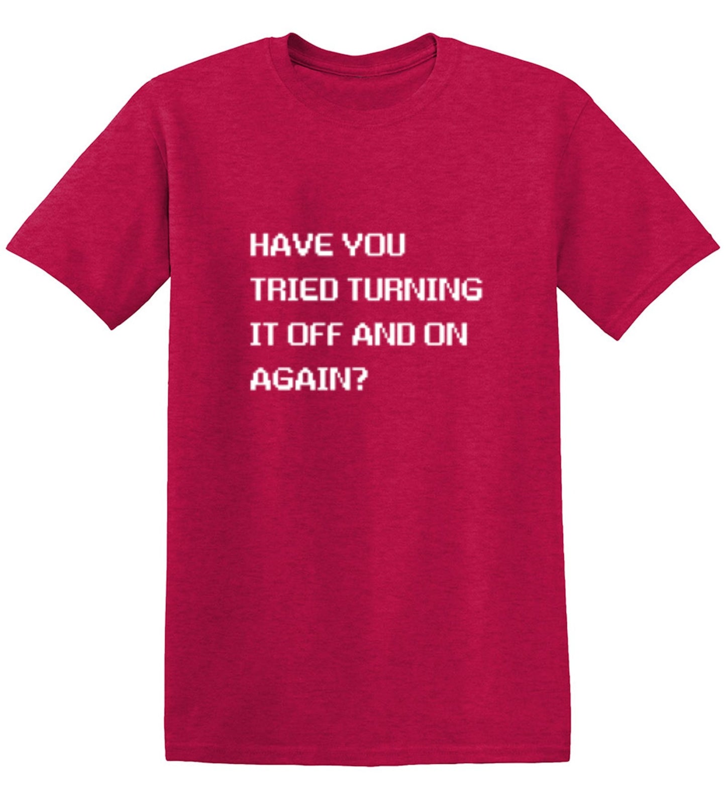 Funny T-Shirts design "Have You Tried Turning It Off And On Again?"