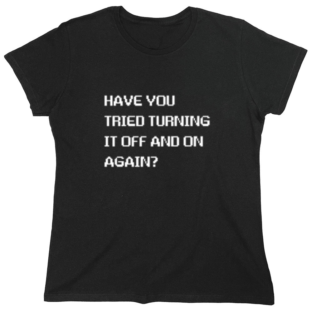 Funny T-Shirts design "Have You Tried Turning It Off And On Again?"