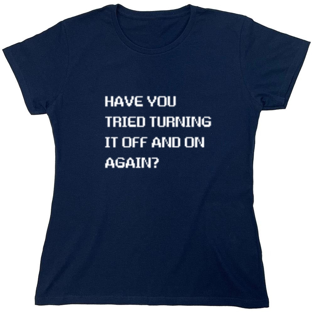 Funny T-Shirts design "Have You Tried Turning It Off And On Again?"