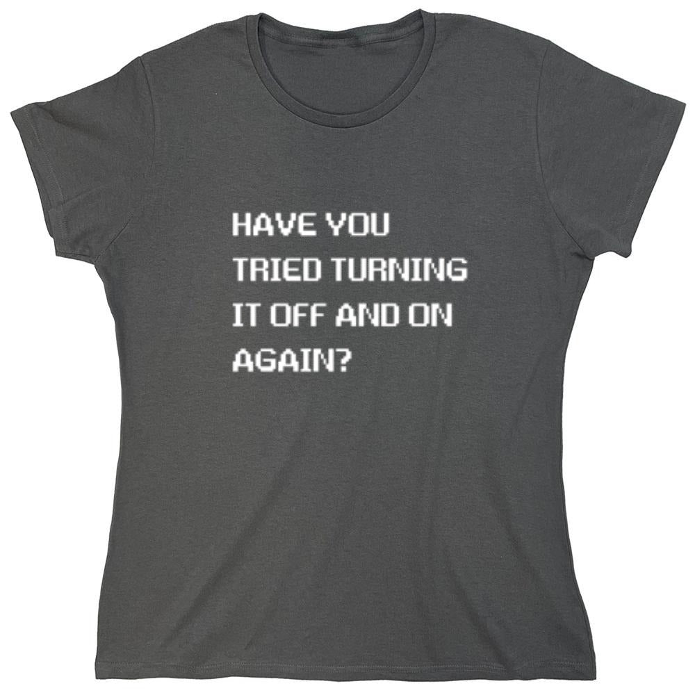 Funny T-Shirts design "Have You Tried Turning It Off And On Again?"