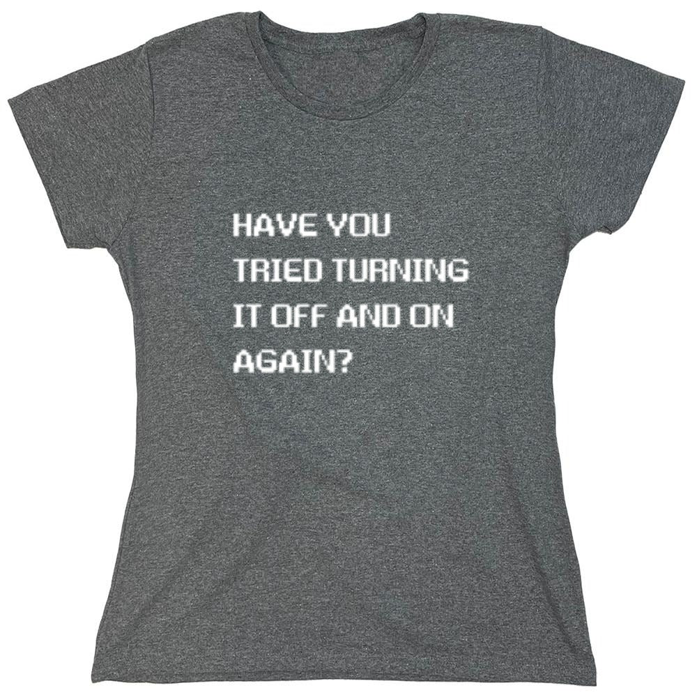 Funny T-Shirts design "Have You Tried Turning It Off And On Again?"
