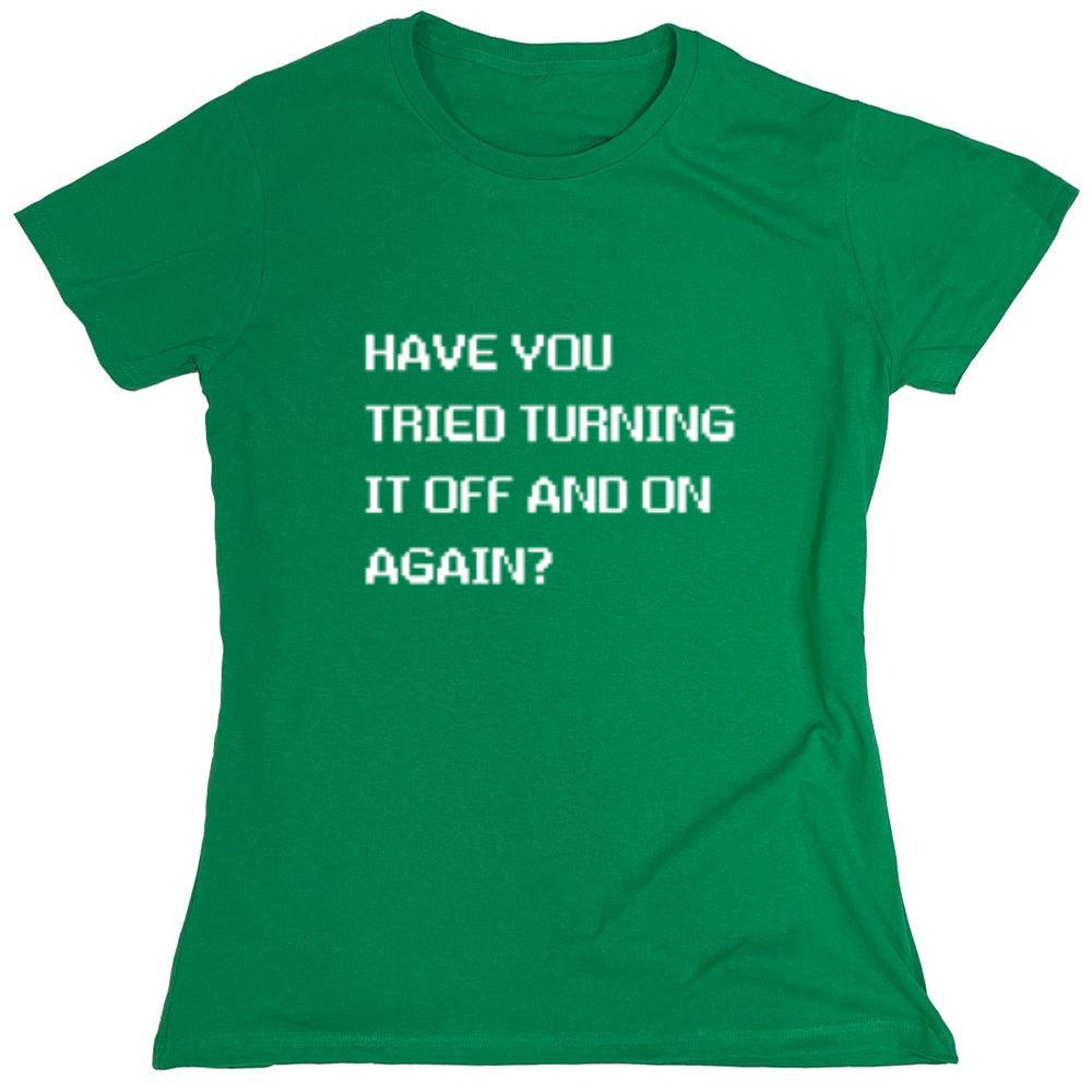 Funny T-Shirts design "Have You Tried Turning It Off And On Again?"