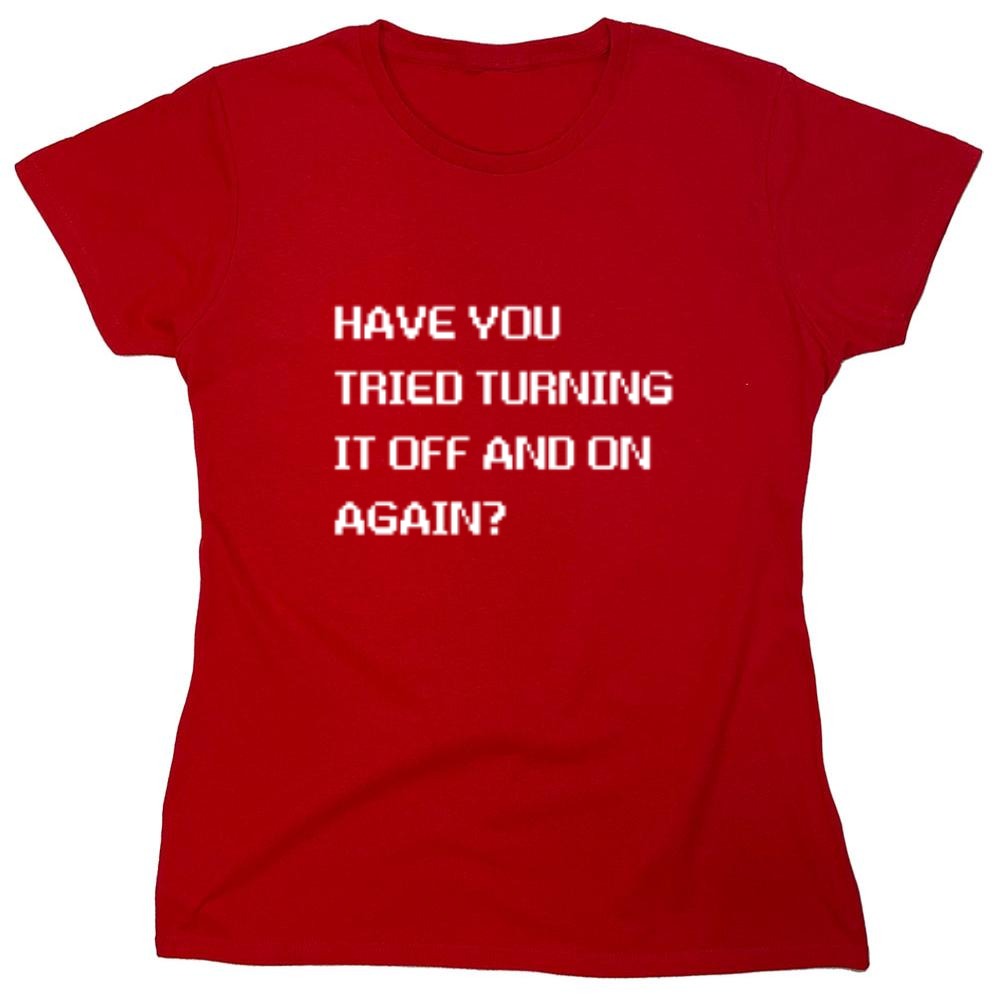 Funny T-Shirts design "Have You Tried Turning It Off And On Again?"