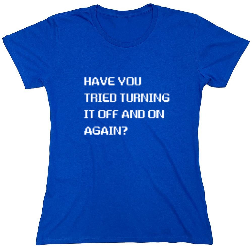 Funny T-Shirts design "Have You Tried Turning It Off And On Again?"