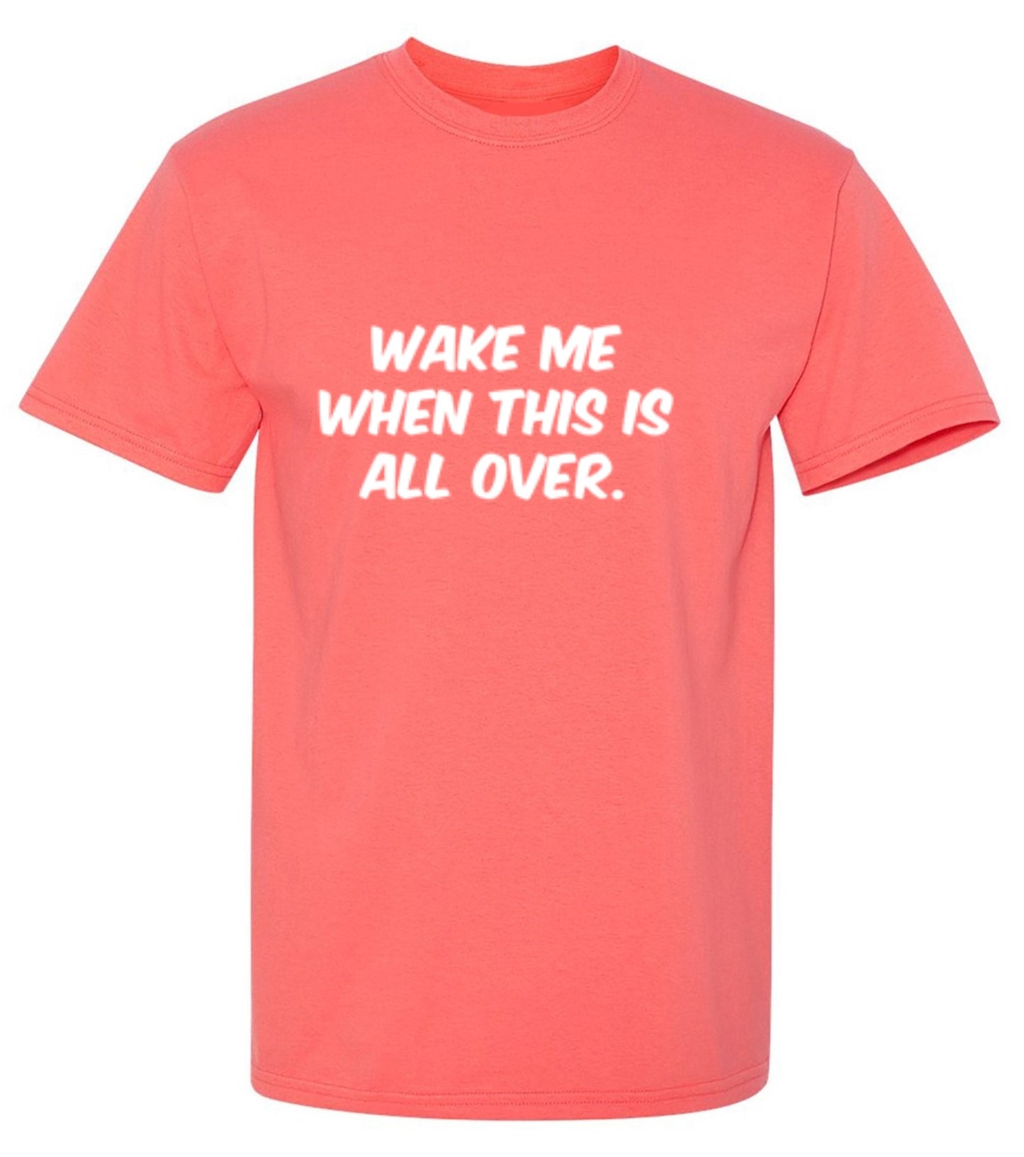 Funny T-Shirts design "Wake Me When This Is All Over"