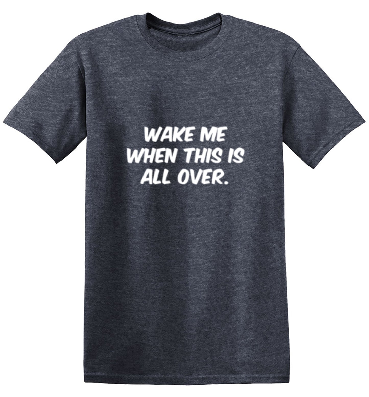 Funny T-Shirts design "Wake Me When This Is All Over"