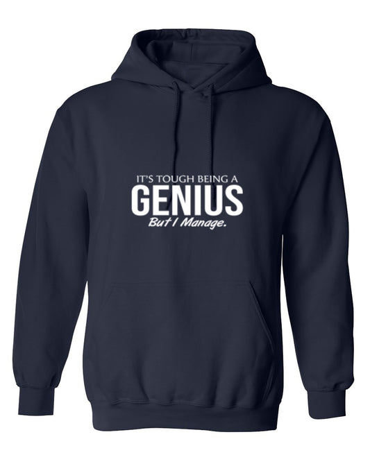 Funny T-Shirts design "It's Tough Being A Genius But I Manage - Hoodie"