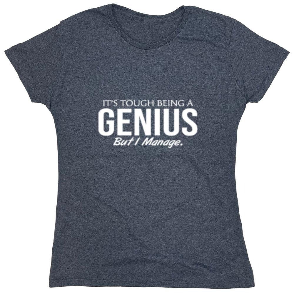 Funny T-Shirts design "It's Tough Being A Genius But I Manage"