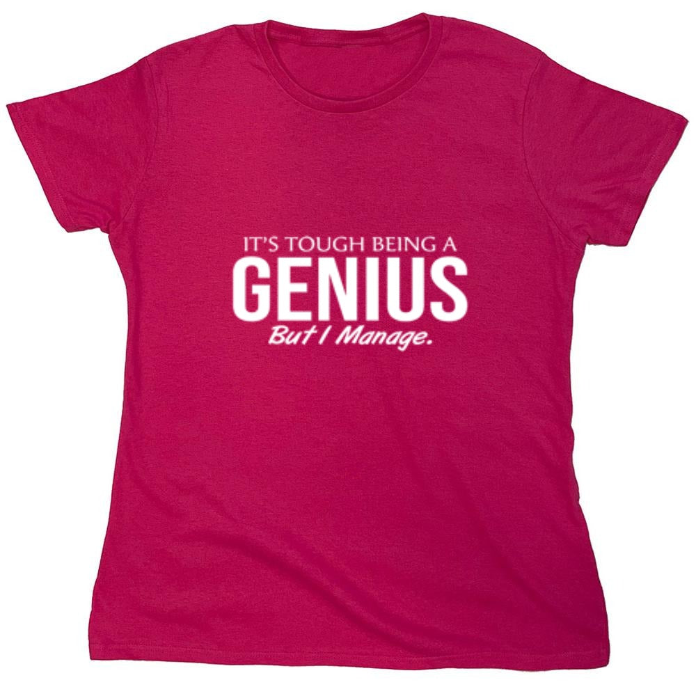 Funny T-Shirts design "It's Tough Being A Genius But I Manage"