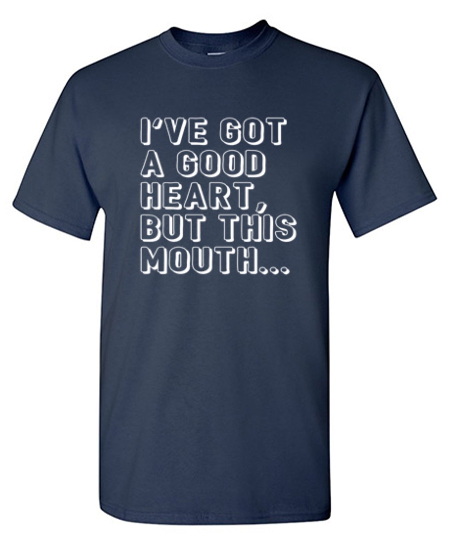 I've Got a Good Heart, But This Mouth... - Roadkill T-Shirts