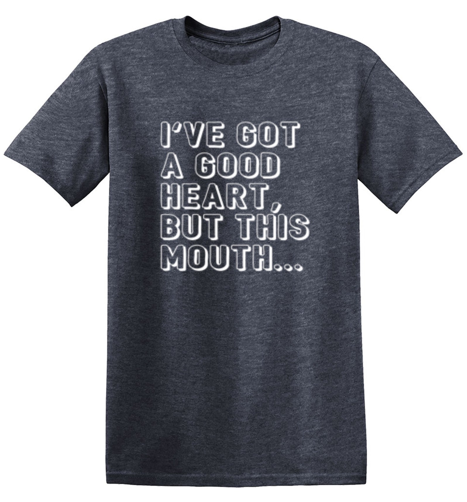 I've Got a Good Heart, But This Mouth... - Roadkill T-Shirts
