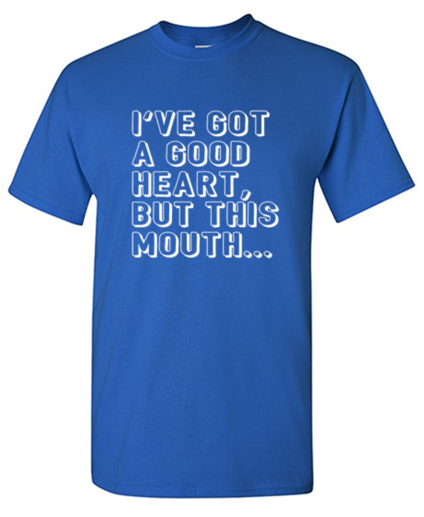 I've Got a Good Heart, But This Mouth... - Roadkill T-Shirts