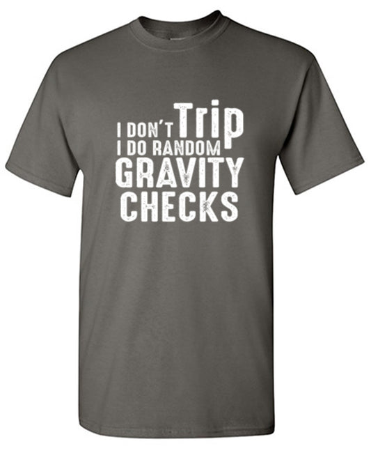 Funny T-Shirts design "I Don't Trip I Do Random Gravity Checks - Tall Tee"