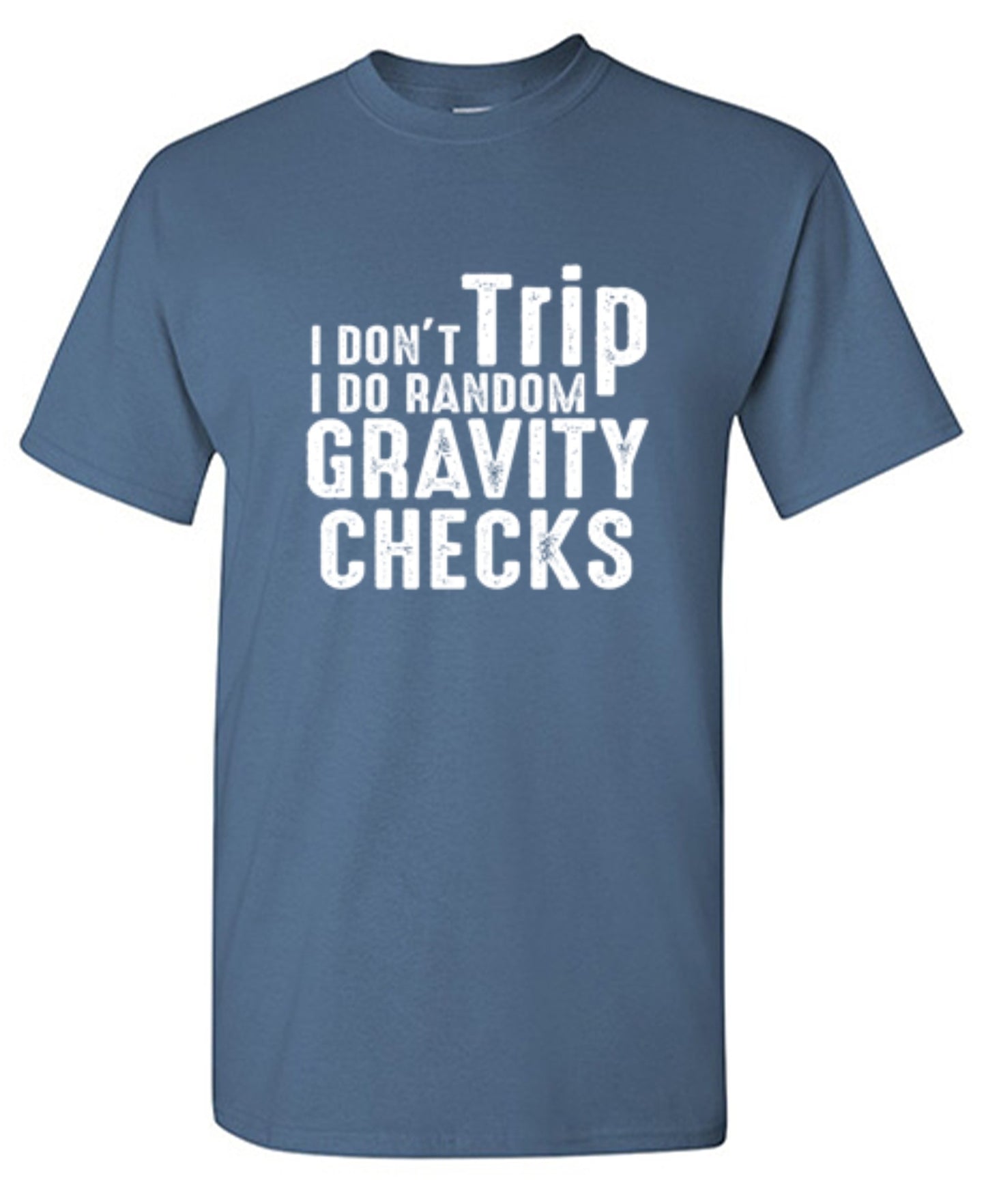 Funny T-Shirts design "I Don't Trip I Do Random Gravity Checks"