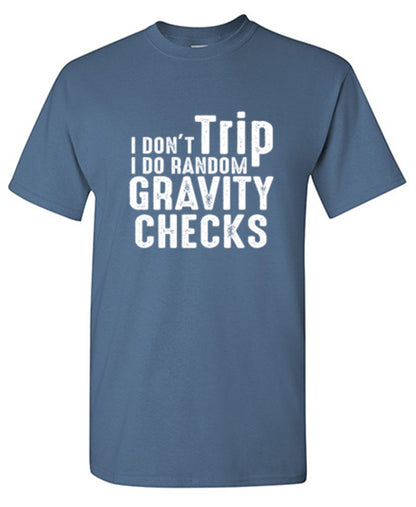 Funny T-Shirts design "I Don't Trip I Do Random Gravity Checks"