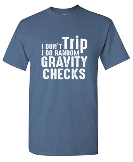 Funny T-Shirts design "I Don't Trip I Do Random Gravity Checks"