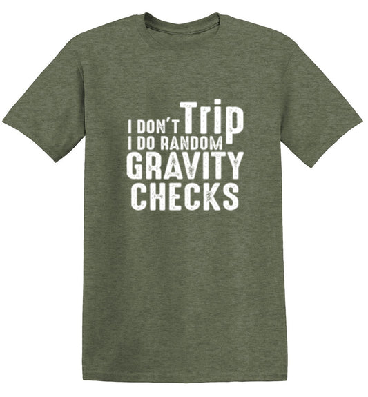 Funny T-Shirts design "I Don't Trip I Do Random Gravity Checks"