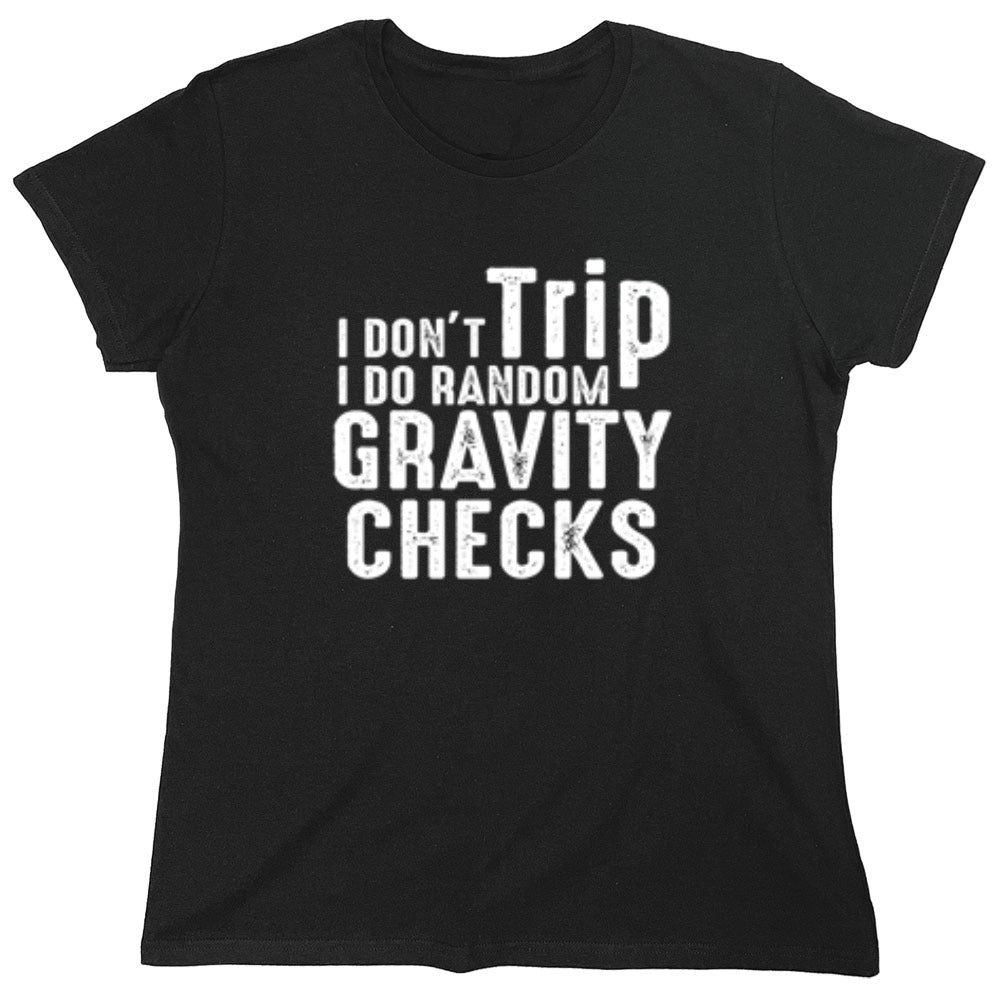 Funny T-Shirts design "I Don't Trip I Do Random Gravity Checks"