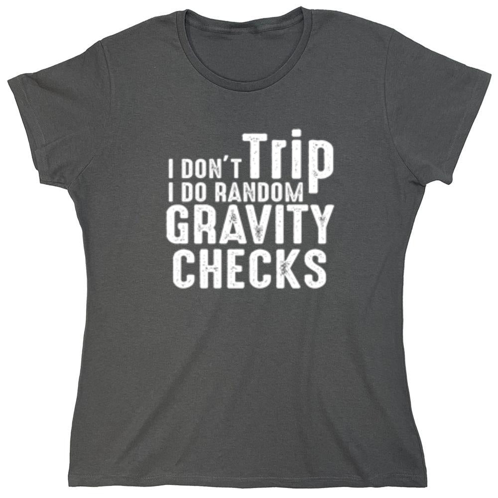 Funny T-Shirts design "I Don't Trip I Do Random Gravity Checks"