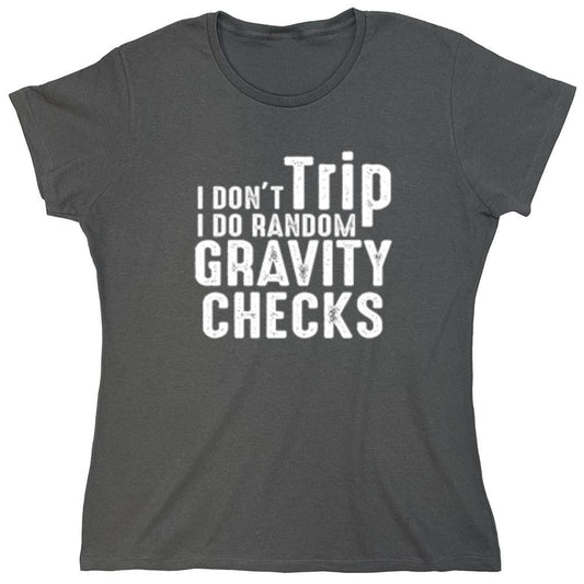 Funny T-Shirts design "I Don't Trip I Do Random Gravity Checks - Womens"