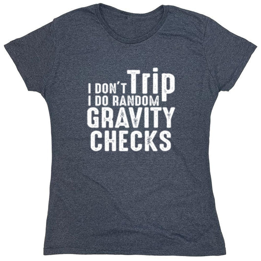Funny T-Shirts design "I Don't Trip I Do Random Gravity Checks - Womens"