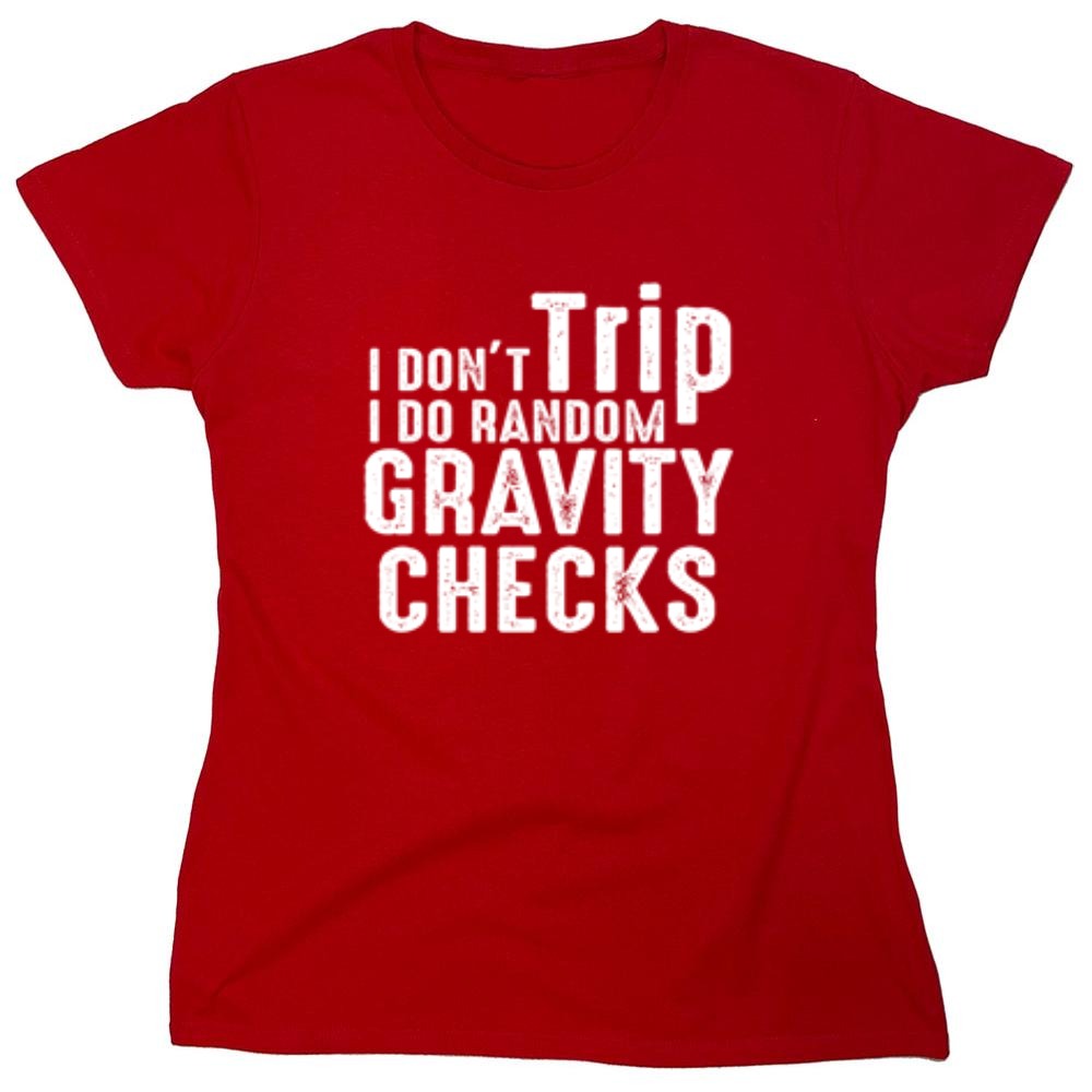 Funny T-Shirts design "I Don't Trip I Do Random Gravity Checks"