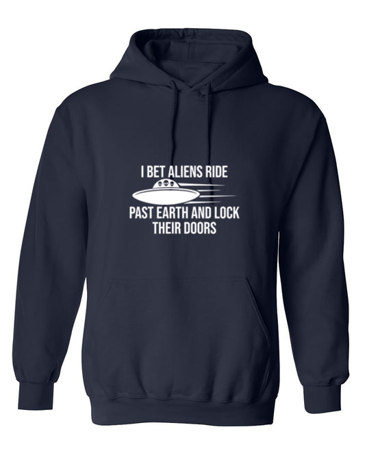 Funny T-Shirts design "I Bet Aliens Ride Past Earth And Lock Their Doors - Hoodie"
