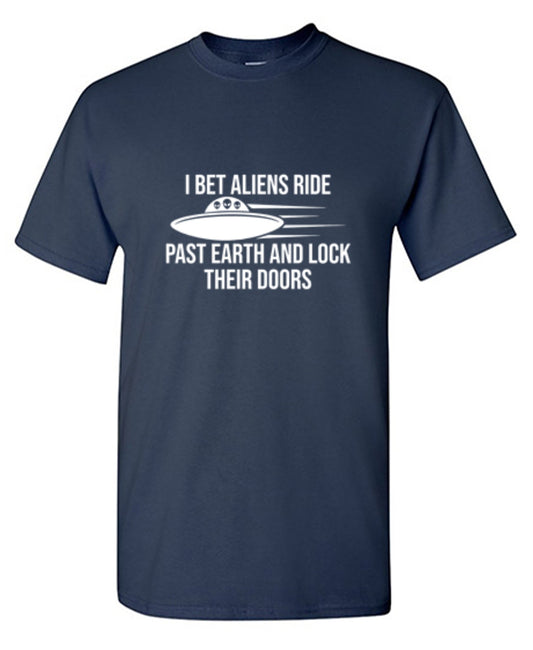 Funny T-Shirts design "I Bet Aliens Ride Past Earth And Lock Their Doors - Tall Tee"