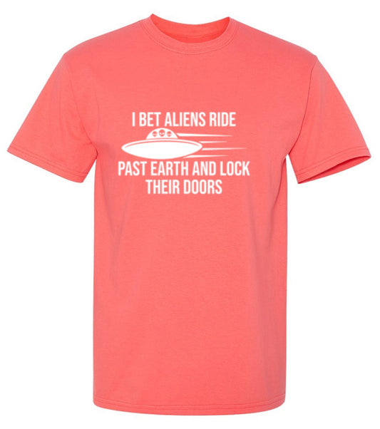 Funny T-Shirts design "I Bet Aliens Ride Past Earth And Lock Their Doors"