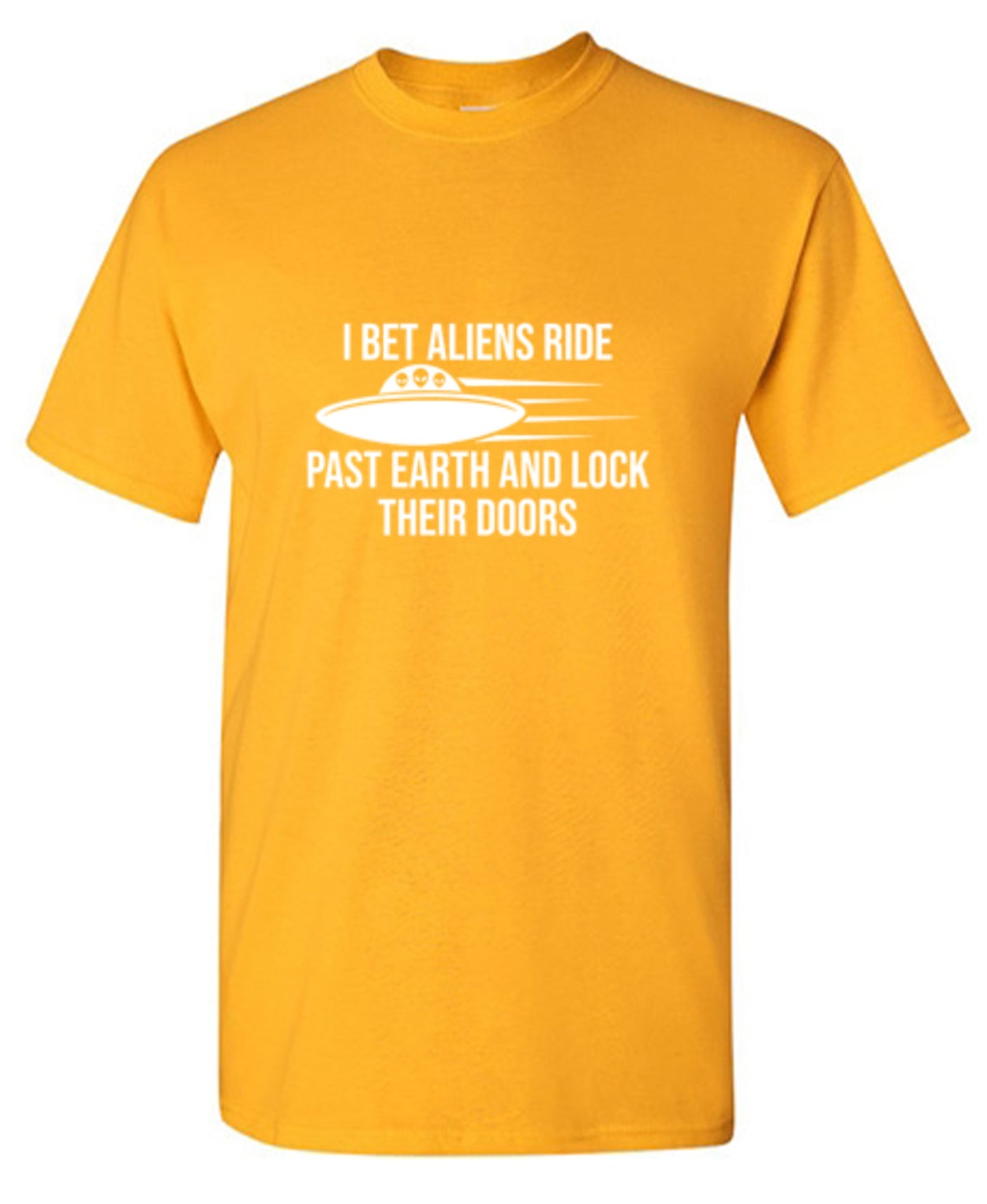 Funny T-Shirts design "I Bet Aliens Ride Past Earth And Lock Their Doors"