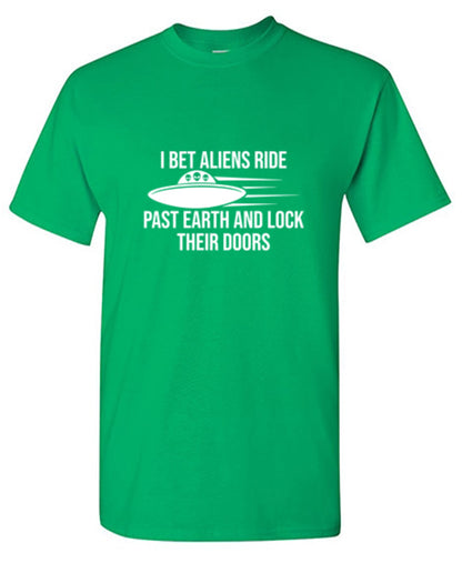 Funny T-Shirts design "I Bet Aliens Ride Past Earth And Lock Their Doors"