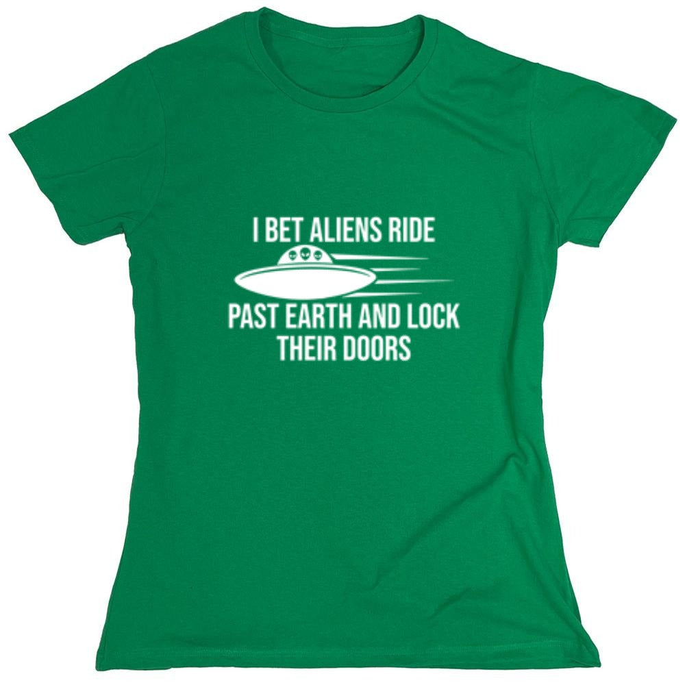 Funny T-Shirts design "I Bet Aliens Ride Past Earth And Lock Their Doors - Womens"