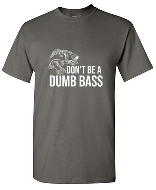 Funny T-Shirts design "Don't Be A Dumb Bass - Ring Spun Tee"