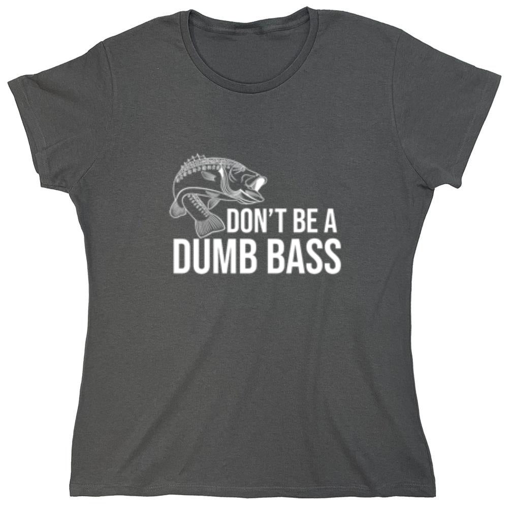 Funny T-Shirts design "Don't Be A Dumb Bass"