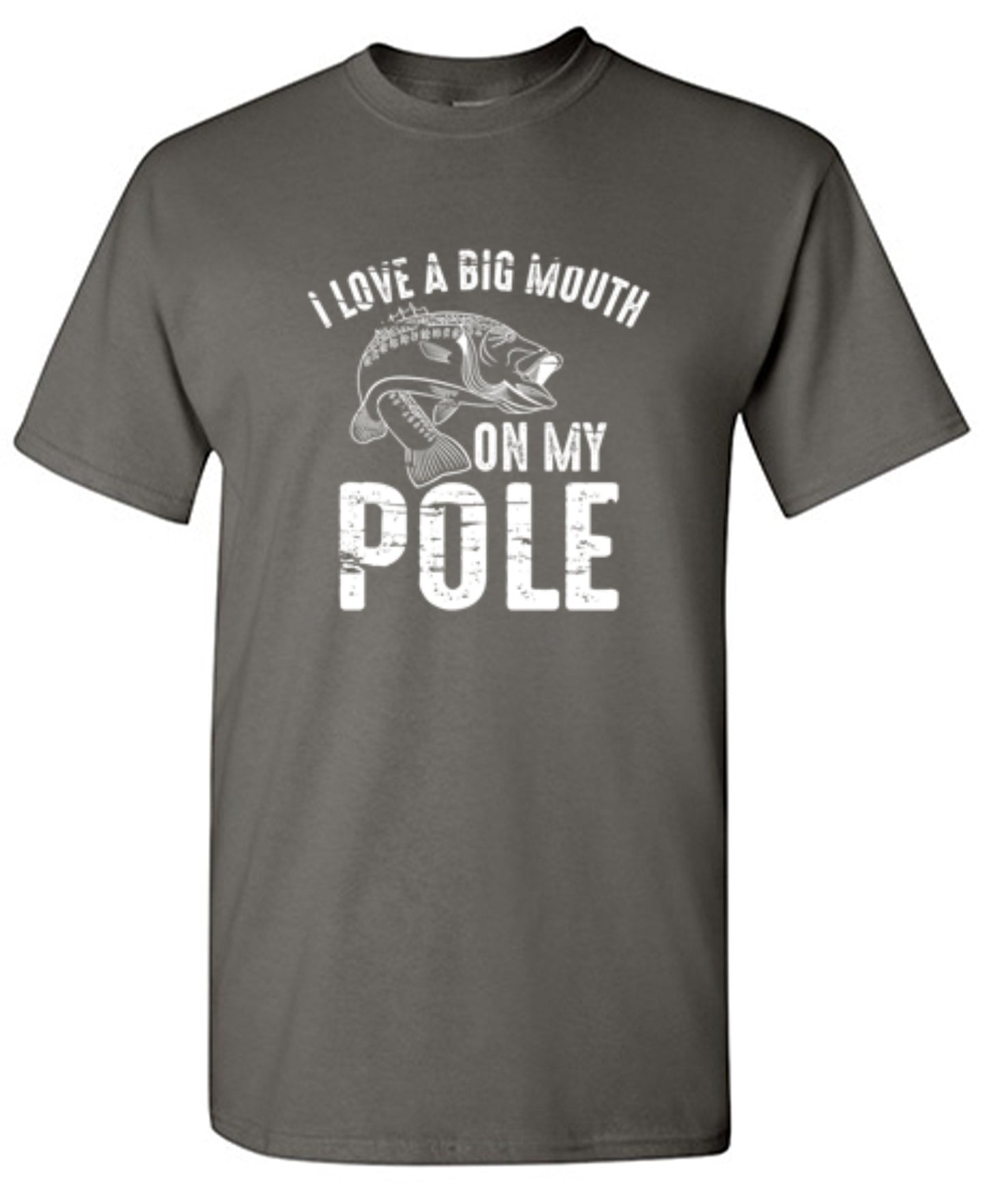 Funny T-Shirts design "I Love A Big Mouth On My Pole T-Shirt"
