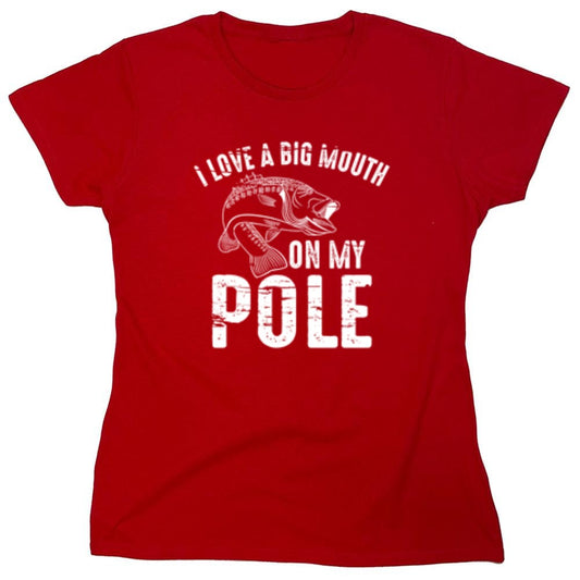 Funny T-Shirts design "I Love A Big Mouth On My Pole T-Shirt - Womens"