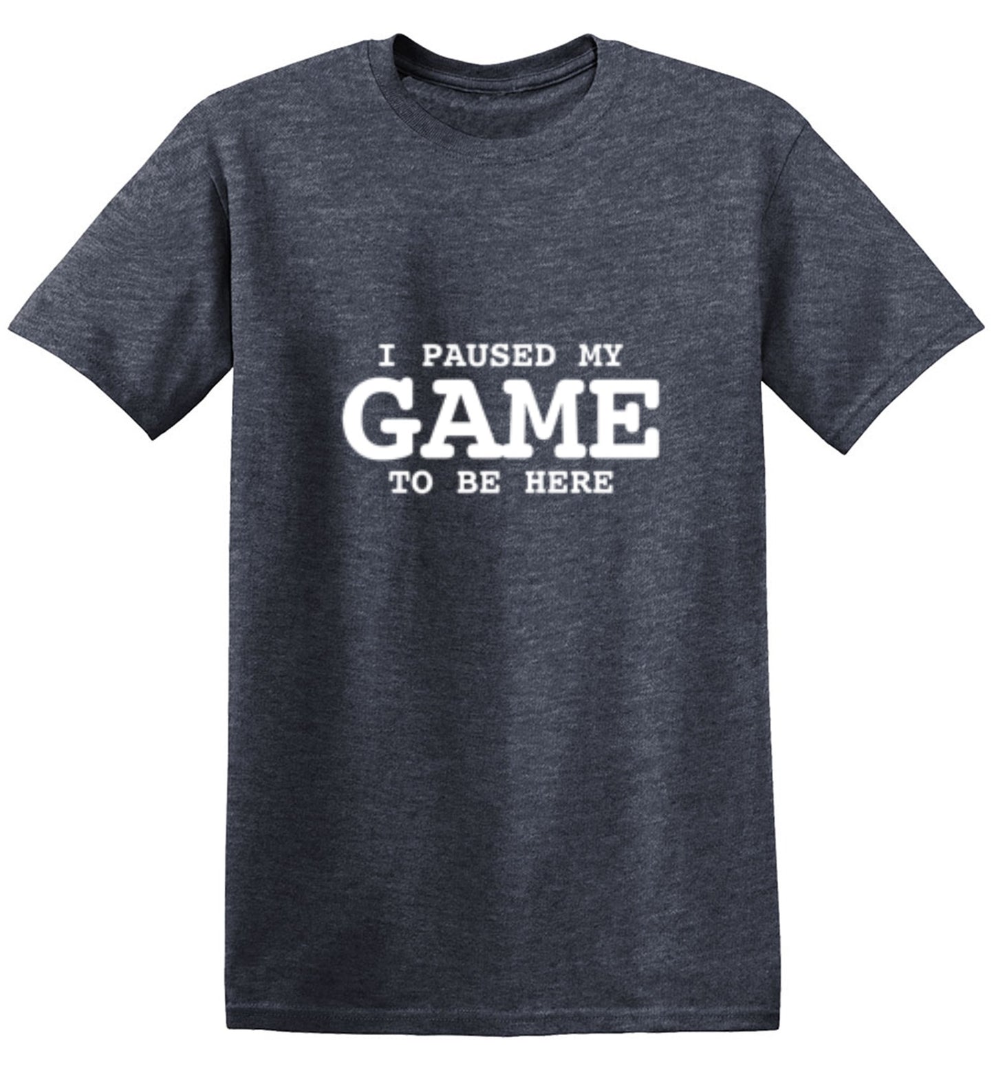 Funny T-Shirts design "I Paused My Game To Be Here"