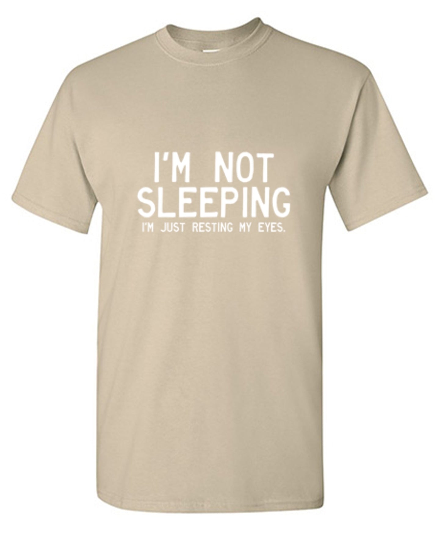 Funny T-Shirts design "I'm Not Sleeping I'm Just Resting My Eyes T-Shirt - Tall Tee"