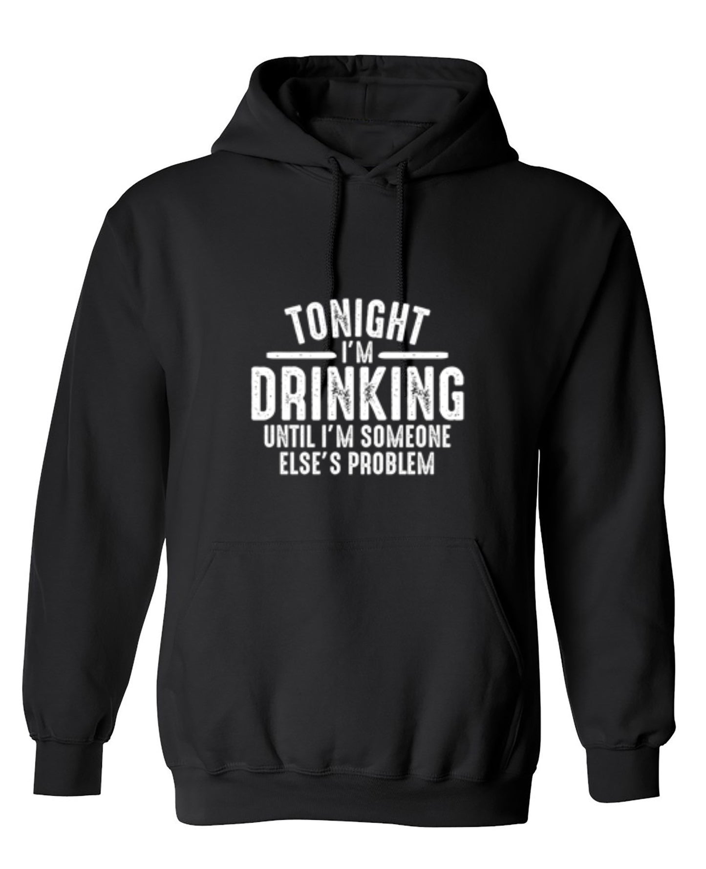 Funny T-Shirts design "Tonight I'm Drinking Until I'm Someone Else's Problem - Hoodie"