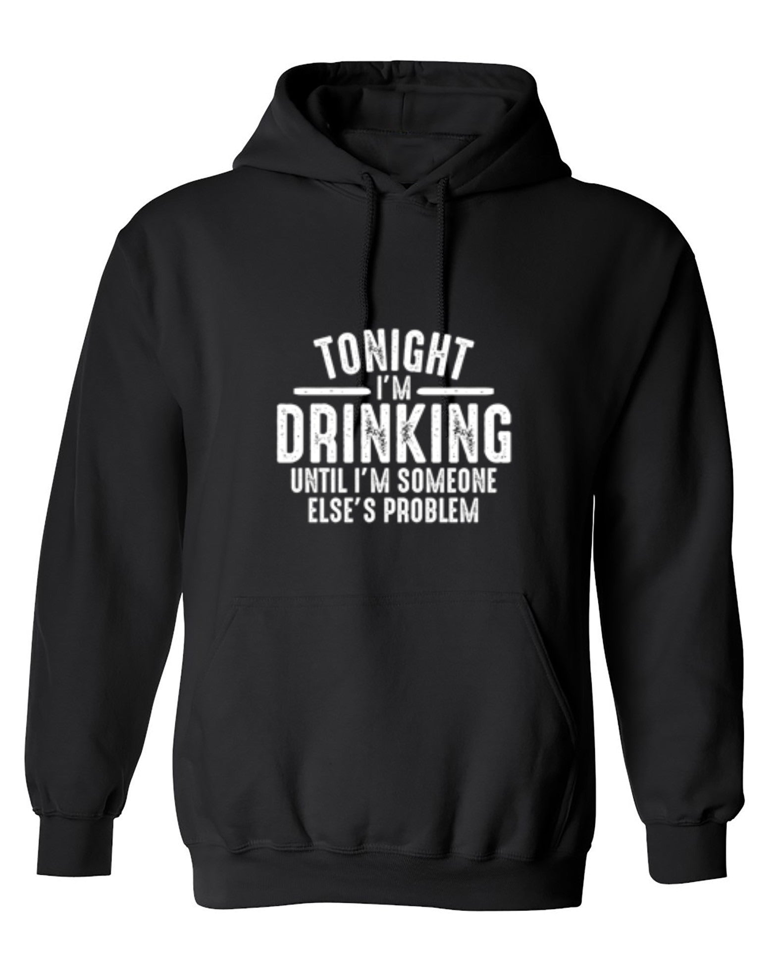 Funny T-Shirts design "Tonight I'm Drinking Until I'm Someone Else's Problem - Hoodie"