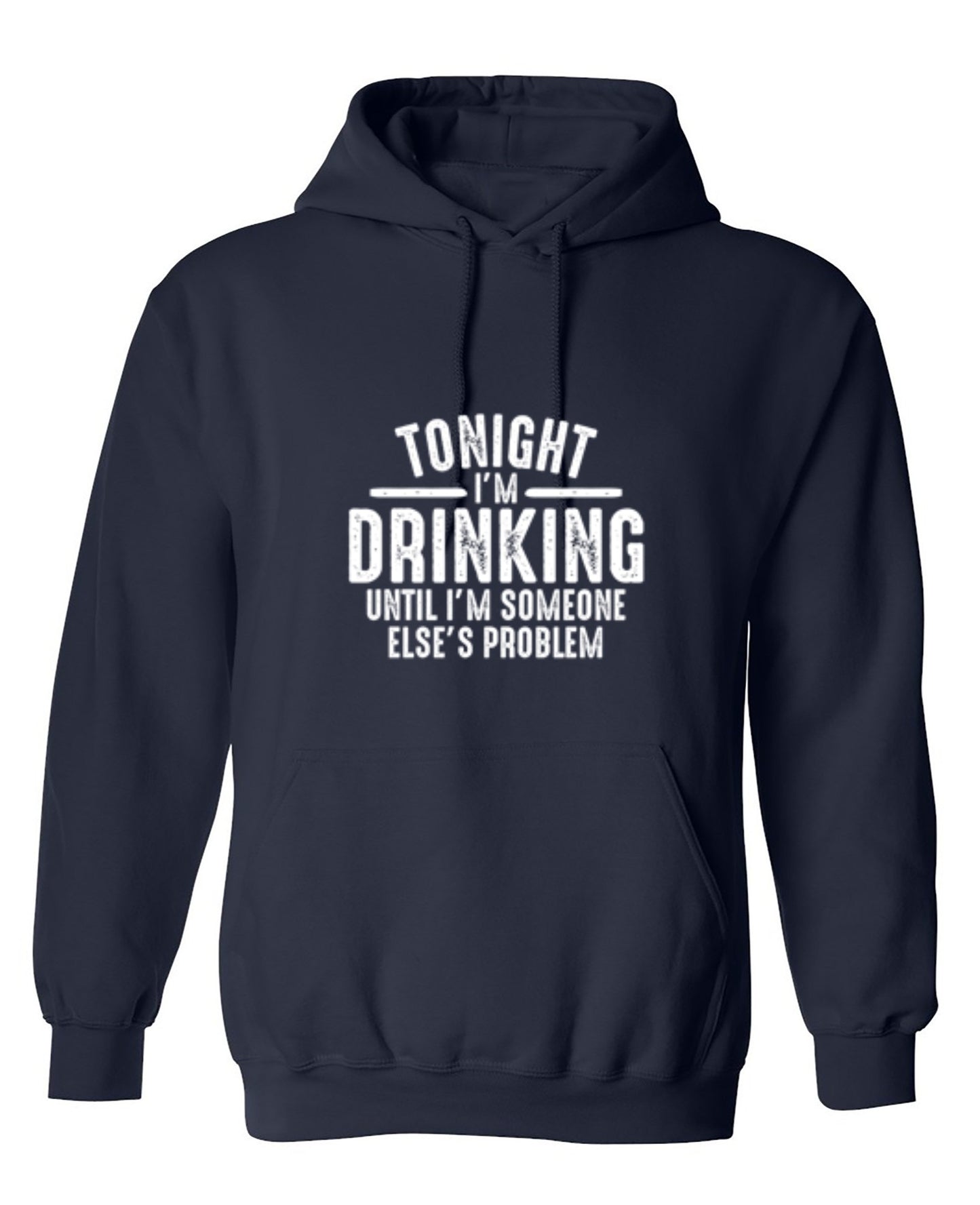 Funny T-Shirts design "Tonight I'm Drinking Until I'm Someone Else's Problem - Hoodie"