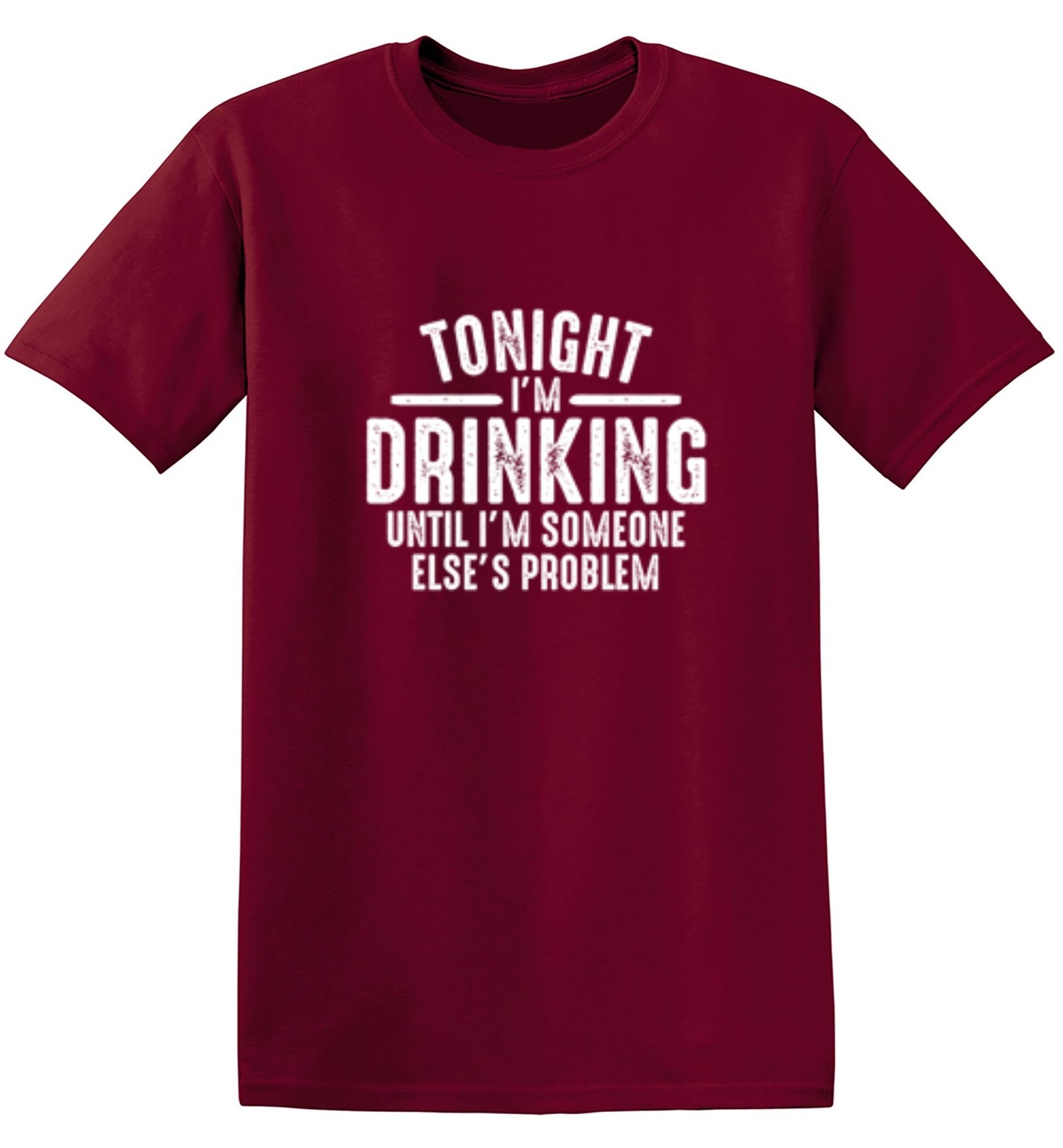 Funny T-Shirts design "Tonight I'm Drinking Until I'm Someone Else's Problem"